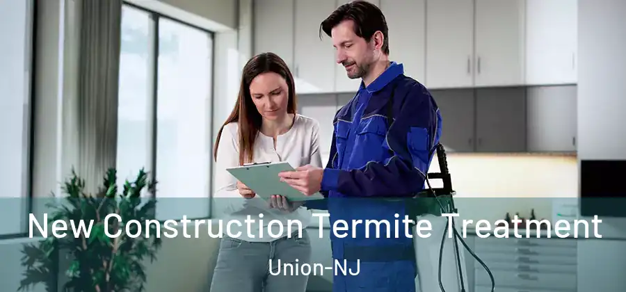  New Construction Termite Treatment Union-NJ